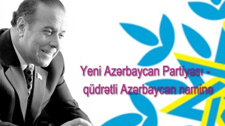 Yeni Azərbaycan Partiyası Ulu Öndər Heydər Əliyevin siyasi irsininin institusional təcəssümüdür